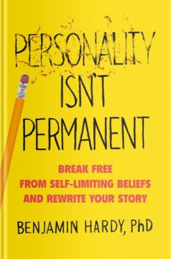 Personality Isn’t Permanent by Benjamin Hardy